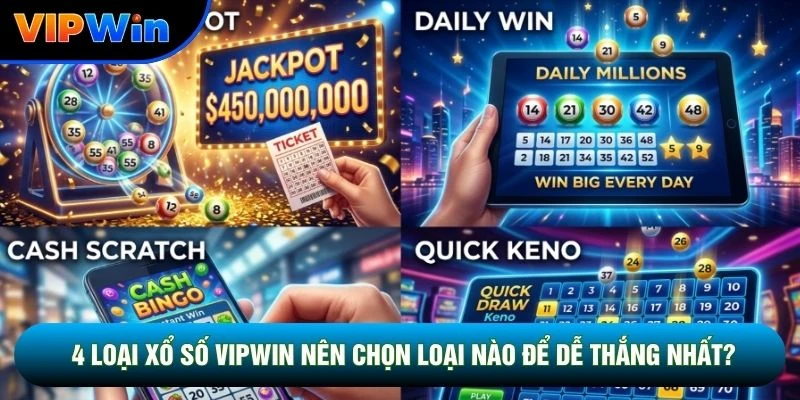 4 Loại Xổ Số Vipwin Nên Chọn Loại Nào Để Dễ Thắng Nhất?