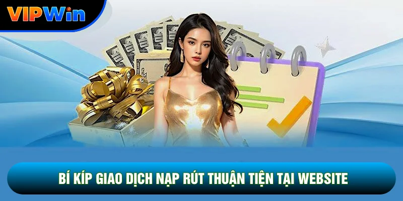 Bí kíp giao dịch nạp rút thuận tiện tại website