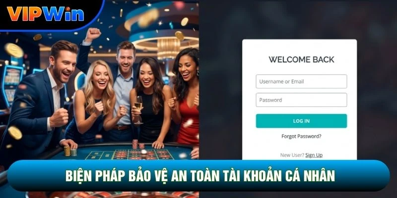 Biện pháp bảo vệ an toàn tài khoản cá nhân
