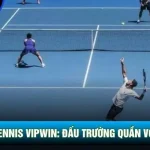 Cá Cược Tennis Vipwin: Đấu Trường Quần Vợt Nảy Lửa