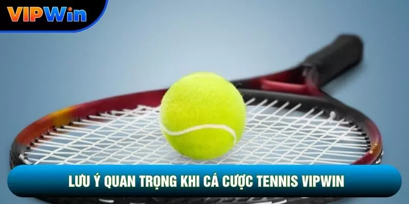 Lưu ý quan trọng khi cá cược tennis vipwin