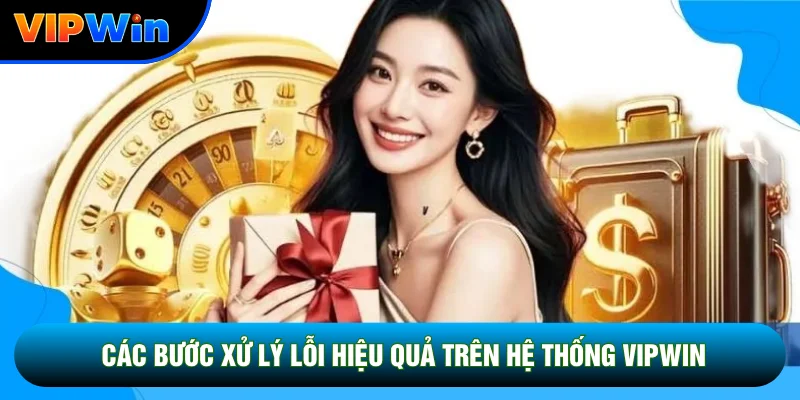 Các bước xử lý lỗi hiệu quả trên hệ thống Vipwin