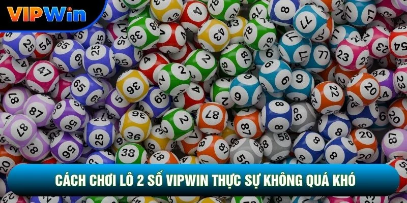 Cách chơi lô 2 số vipwin thực sự không quá khó