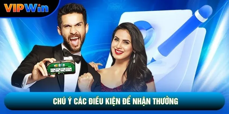 Chú ý các điều kiện để nhận thưởng