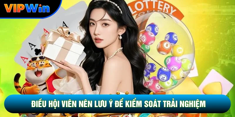 Điều hội viên nên lưu ý để kiểm soát trải nghiệm