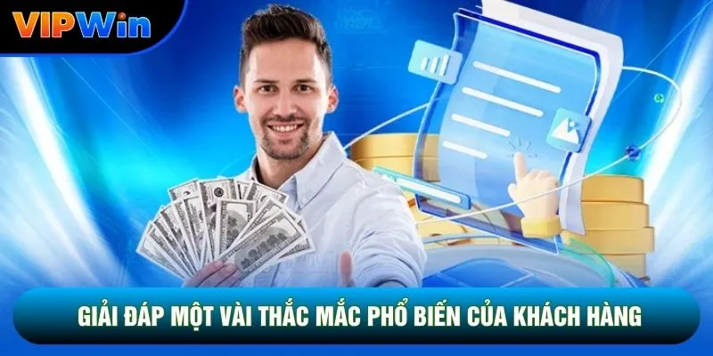 Giải đáp một vài thắc mắc phổ biến của khách hàng Vipwin