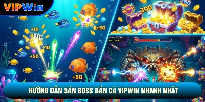 Hướng dẫn săn boss bắn cá vipwin nhanh