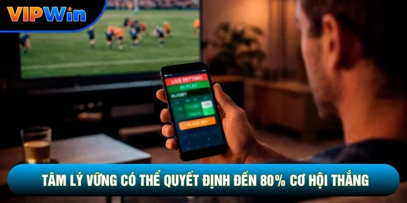 Tâm lý vững có thể quyết định đến 80% cơ hội thắng