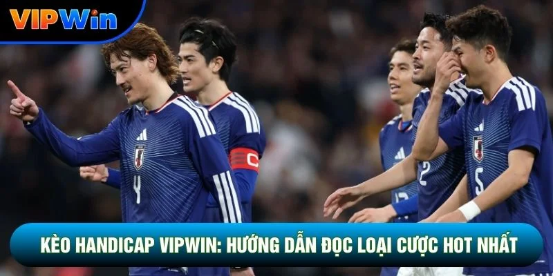 Kèo Handicap Vipwin: Hướng Dẫn Đọc Loại Cược Hot Nhất 2026