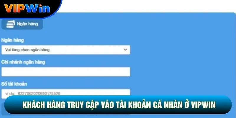 Khách hàng truy cập vào tài khoản cá nhân ở Vipwin