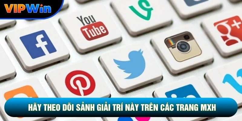 Hãy theo dõi sảnh giải trí này trên các trang MXH
