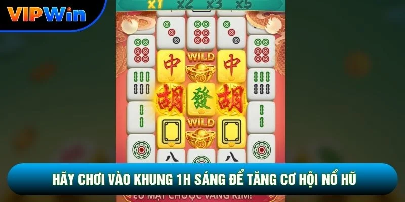 Hãy chơi vào khung 1h sáng để tăng cơ hội nổ hũ