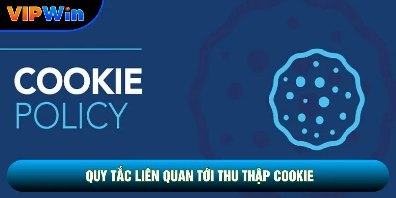 Quy tắc liên quan tới thu thập cookie