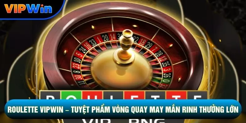 Roulette Vipwin – Tuyệt Phẩm Vòng Quay May Mắn Thưởng Lớn