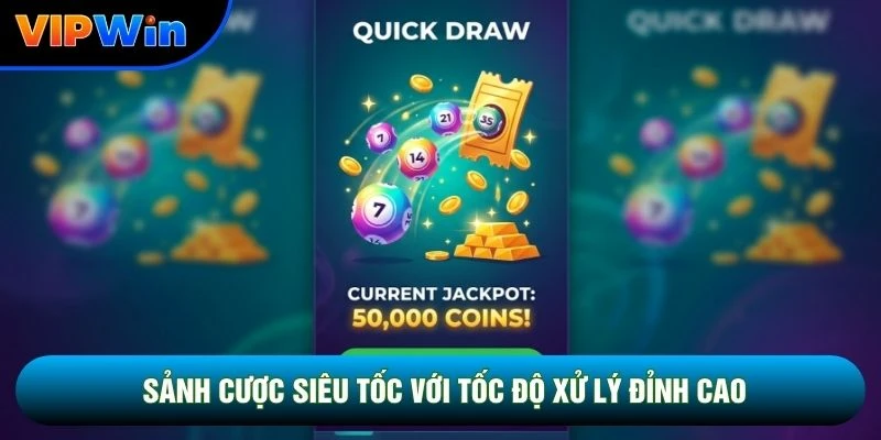 Sảnh cược siêu tốc với tốc độ xử lý cao