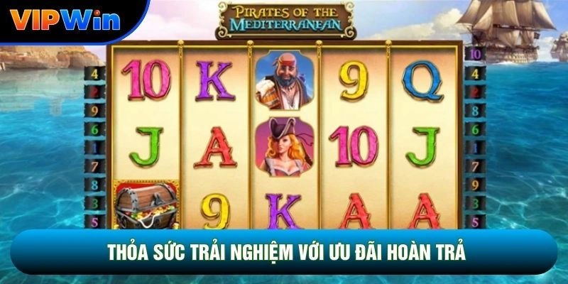 Thỏa sức vui chơi với ưu đãi hoàn trả