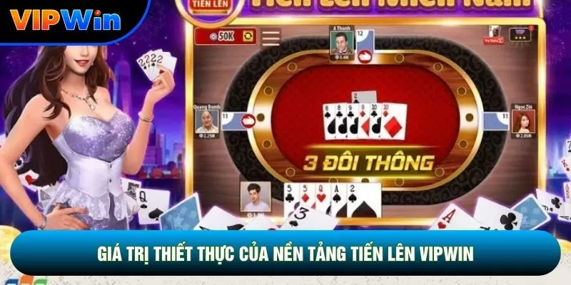 Giá trị thiết thực của nền tảng tiến lên vipwin
