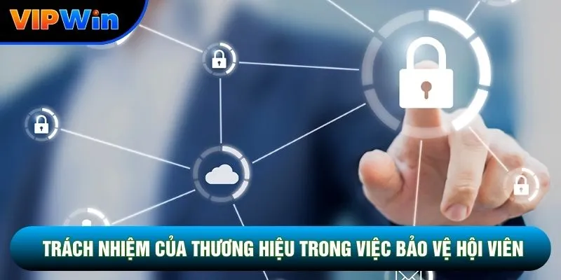 Trách nhiệm của thương hiệu trong việc bảo vệ hội viên
