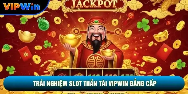 Vui chơi Slot thần tài vipwin đẳng cấp