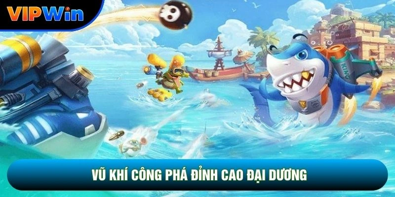 Vũ khí công phá cao cấp đại dương