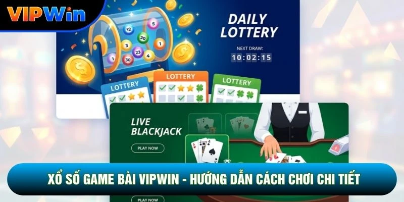 Xổ Số Game Bài Vipwin - Hướng Dẫn Cách Chơi Chi Tiết